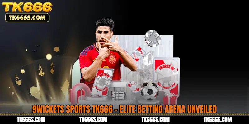 9Wickets Sports TK666 - Elite Betting Arena Unveiled
