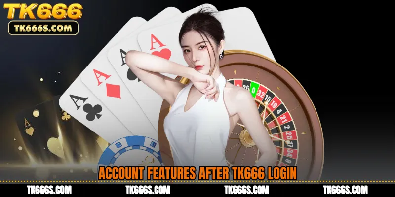 Account Features After TK666 Login