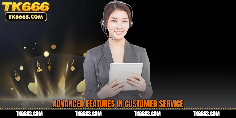 Advanced Features in Customer Service