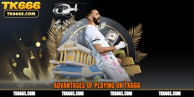 Advantages of Playing on TK666