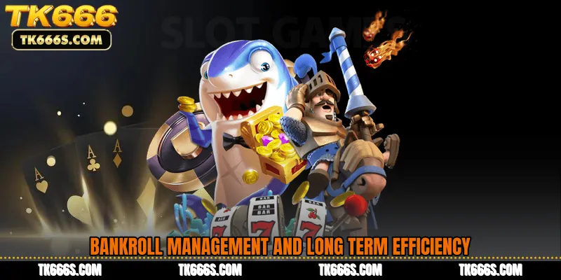 Bankroll Management and Long Term Efficiency
