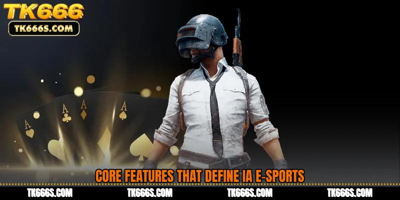 Core Features That Define IA E-Sports