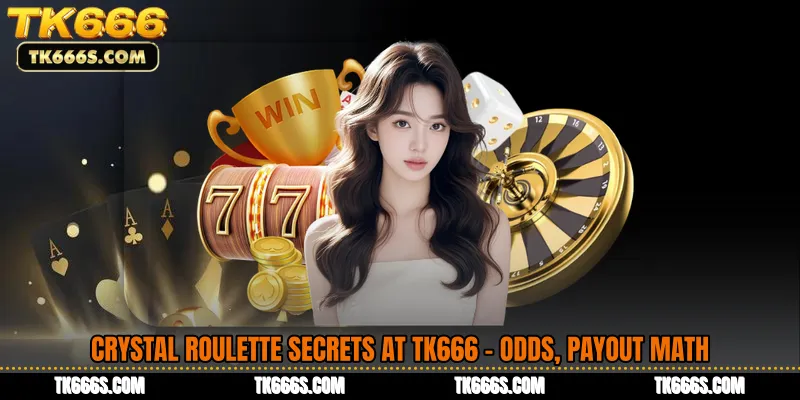 Crystal Roulette Secrets at TK666 - Odds, Payout Math