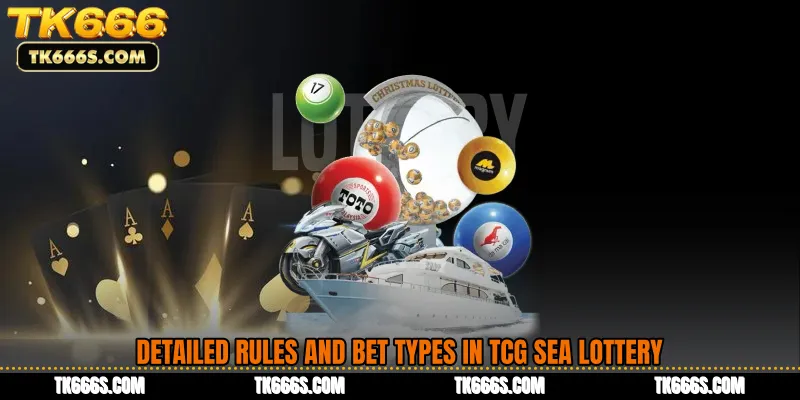 Detailed Rules and Bet Types in TCG Sea Lottery