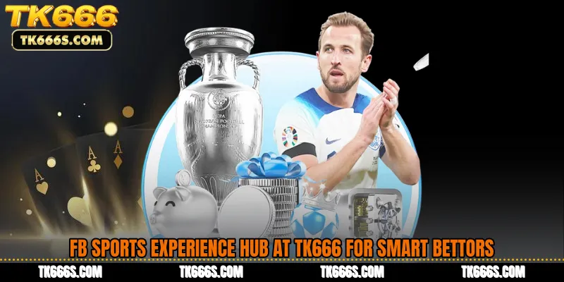 FB Sports Experience Hub at TK666 for Smart Bettors