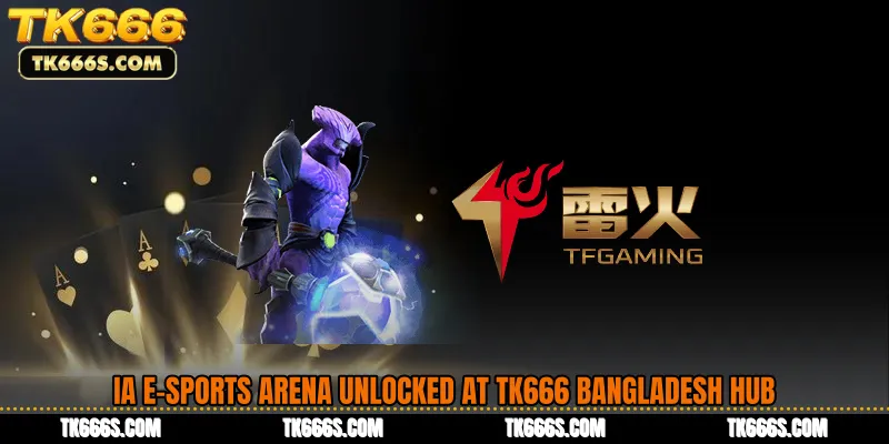 IA E-Sports Arena Unlocked at TK666 Bangladesh Hub