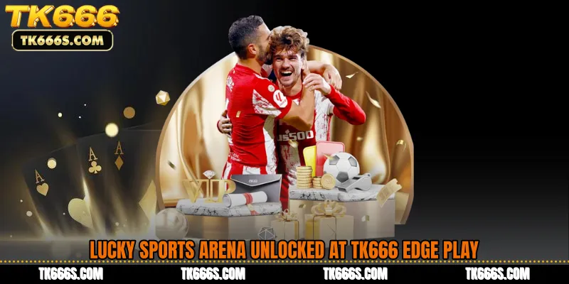 Lucky Sports Arena Unlocked at TK666 Edge Play