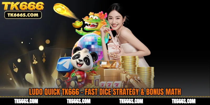 Ludo Quick TK666 - Fast Dice Strategy & Bonus Math