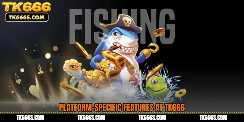 Platform-Specific Features at TK666