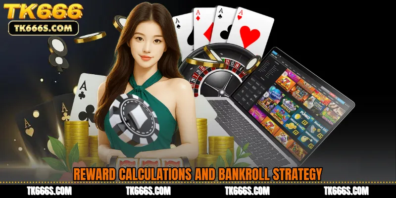 Reward Calculations and Bankroll Strategy