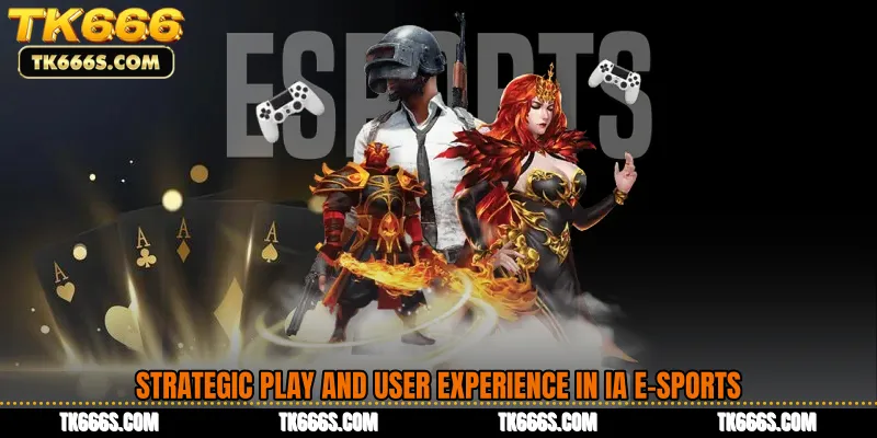 Strategic Play and User Experience in IA E-Sports