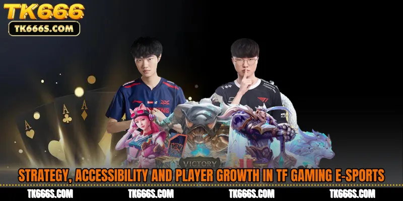 Strategy, Accessibility and Player Growth in TF Gaming E-Sports