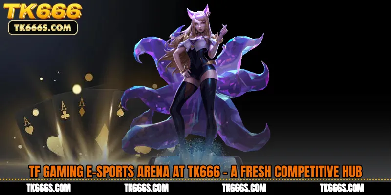 TF Gaming E-Sports Arena at TK666 - A Fresh Competitive Hub