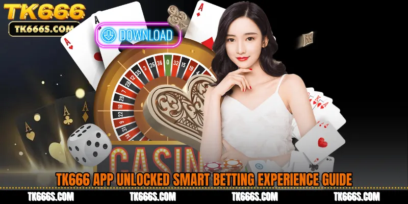 TK666 App Unlocked Smart Betting Experience Guide